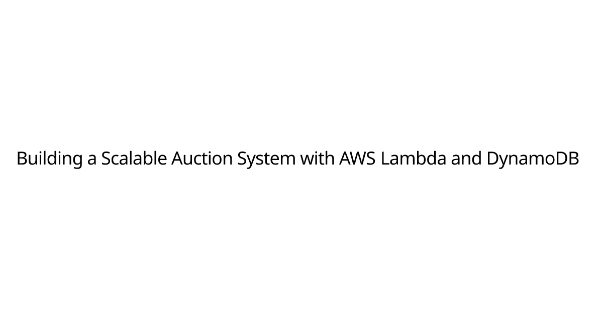 Building a Scalable Auction System with AWS Lambda and DynamoDB | Portfolio