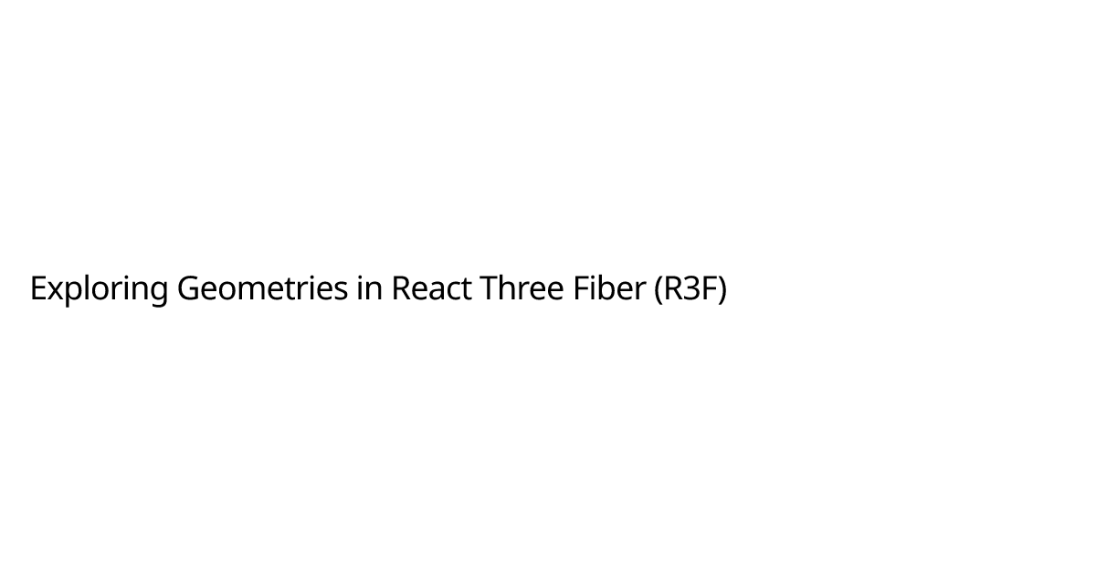 Exploring Geometries in React Three Fiber (R3F) | Kave McDaniel
