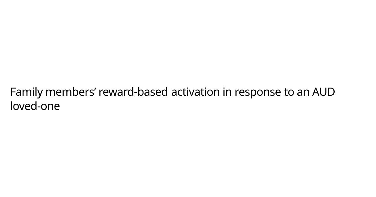 family-members-reward-based-activation-in-response-to-an-aud-loved-one