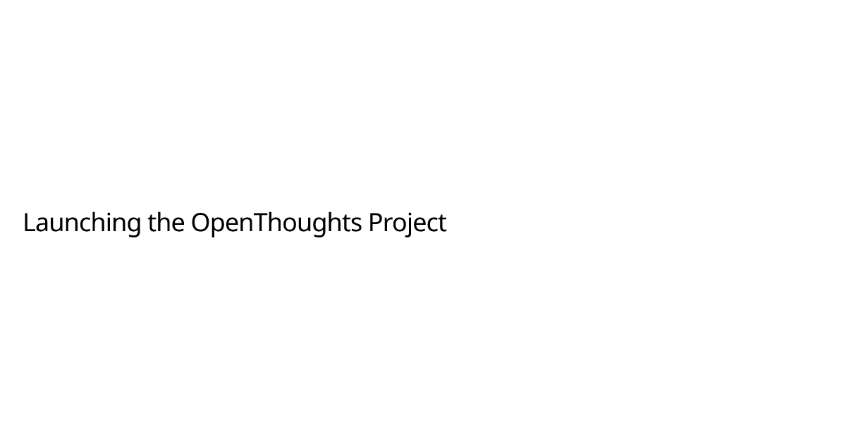 Launching the OpenThoughts Project | OpenThoughts