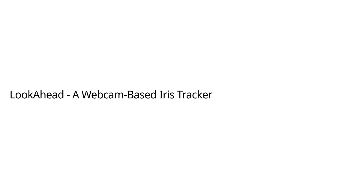 Lookahead a webcam based iris tracker ayaan jamil